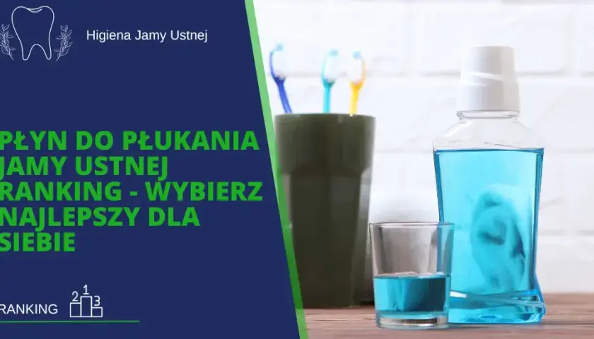 Jaki płyn do płukania ust? Wybierz najlepszy dla siebie!